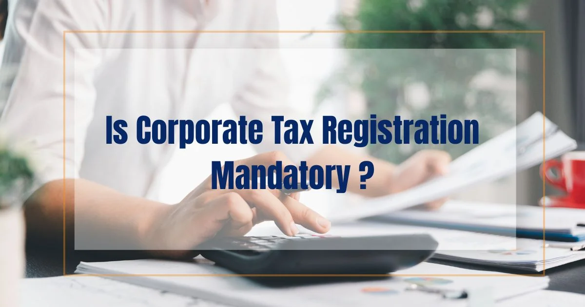 Is Corporate Tax Registration Mandatory in the UAE?